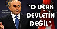 Bakan Çavuşoğlu "O uçak devletin değil"