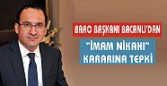 Baro Başkanı Bacanlı'dan 'İmam Nikahı' Kararına Tepki