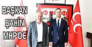 BAŞKAN HALİL ŞAHİN MHP'DE
