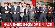 BAŞKAN ŞAHİN’DEN COŞKULU SEÇİM OFİSİ AÇILIŞI