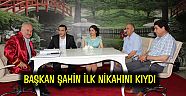 BAŞKAN ŞAHİN İLK NİKAHINI KIYDI