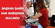 BAŞKAN ŞAHİN KAN BAĞIŞINDA BULUNDU