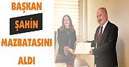 BAŞKAN ŞAHİN MAZBATASINI ALDI