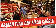 BAŞKAN TÜREL’DEN BİRLİK ÇAĞRISI