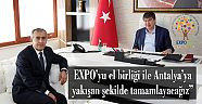Başkan Türel: “EXPO’yu el birliği ile Antalya’ya yakışan şekilde tamamlayacağız”