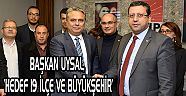 BAŞKAN UYSAL, ‘HEDEF 19 İLÇE VE BÜYÜKŞEHİR’