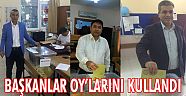 BAŞKANLAR OY’LARINI KULLANDI…