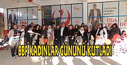 BBP’DEN KADINLAR GÜNÜ KUTLAMASI