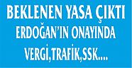 BEKLENEN AF ERDOĞAN'IN İMZASINI BEKLİYOR...
