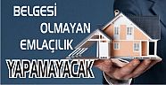 BELGESİ OLMAYAN EMLAK SATIŞI YAPAMAYACAK!