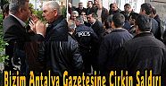 Bizim Antalya Gazetesine Çirkin Saldırı