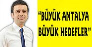 “Büyük Antalya Büyük Hedefler”