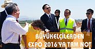 BÜYÜKELÇİLERDEN EXPO 2016'YA TAM NOT