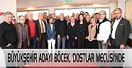 BÜYÜKŞEHİR ADAYI BÖCEK, ‘DOSTLAR MECLİSİ’NDE