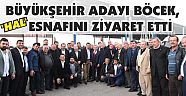 BÜYÜKŞEHİR ADAYI BÖCEK, ‘HAL’ ESNAFINI ZİYARET ETTİ..