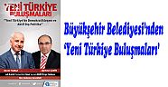 Büyükşehir Belediyesi’nden ‘Yeni Türkiye Buluşmaları’