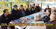 ÇELİK, “BELEDİYE’NİN KAPISI HER AN AÇIK OLACAK”