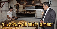 ÇELİK,"ANTALYA GİBİ TÜRKİYE İSTİYORUZ."