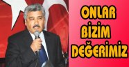 ÇELİK,”ONLAR BİZİM DEĞERİMİZ”