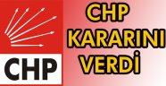 CHP KARARINI VERDİ