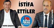 ÇOŞGUN VE AYDOĞMUŞ İSTİFA ETTİ