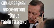 CUMHURBAŞKANI ERDOĞAN’DAN TÜREL’E TEBRİK TELEFONU