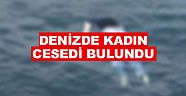 DENİZDE KADIN CESEDİ BULUNDU