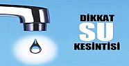  Dikkat ‘Su’ kesintisi