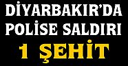 DİYARBAKIR'DA POLİSE HAİN SALDIRI ; 1 ŞEHİT