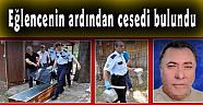 Eğlencenin ardından cesedi bulundu