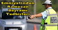 Emniyetinden Ramazan Bayramı Tedbirleri