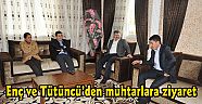  Enç ve Tütüncü’den muhtarlara ziyaret