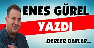 ENES GÜREL'İN KÖŞE YAZISI...