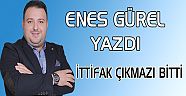 ENES GÜREL YAZDI , İTTİFAK ÇIKMAZI BİTTİ