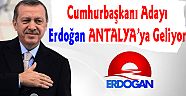 ERDOĞAN ANTALYA'YA GELİYOR