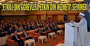  "ETKİLİ DİN GÖREVLİSİ, ETKİN DİN HİZMETİ" SEMİNERİ