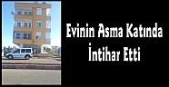 Evinin Asma Katında İntihar Etti