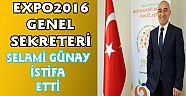 Expo Genel Sekreteri Gülay İstifa Etti