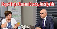 Expo Tema Uzmanı Bueno, Antalya'da