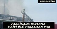 Fabrikada Kazan Patladı: 2 İşçi Öldü Yaralılar var