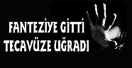 FANTEZİYE GİTTİ TECAVÜZE UĞRADI