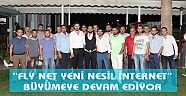 “FLY NET YENİ NESİL İNTERNET” BÜYÜMEYE DEVAM EDİYOR