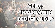 GENÇ, “HALKIMIZIN DEDİĞİ OLDU”