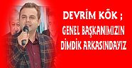 “Genel başkanımızın dimdik arkasındyız”