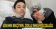GÖKHAN BEKÇİ’NİN, ZORLU NAKİL YOLCULUĞU