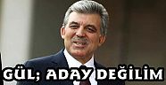 Gül: Aday Olmayacağım