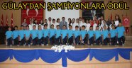 GÜLAY’DAN ŞAMPİYONLARA ÖDÜL