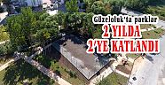 GÜZELOLUK’TA PARKLAR 2 YILDA 2’YE KATLAND