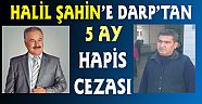 HALİL ŞAHİN’E HAPİS CEZASI