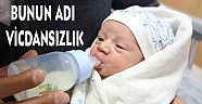 HANGİ VİCDANSIZ BÖYLE BİRŞEY YAPABİLİR Kİ ?